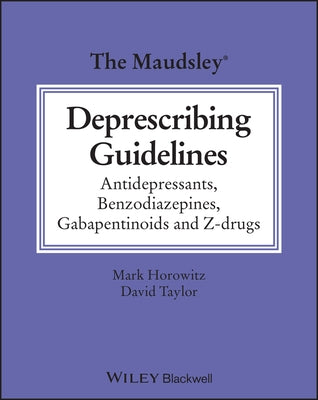 The Maudsley Deprescribing Guidelines: Antidepressants, Benzodiazepines, Gabapentinoids and Z-Drugs by Taylor, David M.