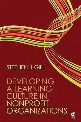 Developing a Learning Culture in Nonprofit Organizations by Gill, Stephen J.