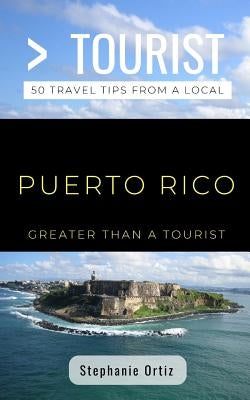 Greater Than a Tourist- Puerto Rico: 50 Travel Tips from a Local by Tourist, Greater Than a.
