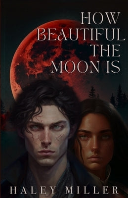 How Beautiful the Moon Is by Miller, Haley