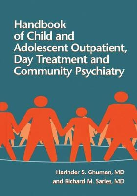 Handbook of Child and Adolescent Outpatient, Day Treatment a by Ghuman, Harinder S.