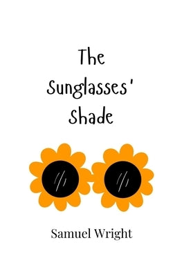 The Sunglasses' Shade by Wright, Samuel