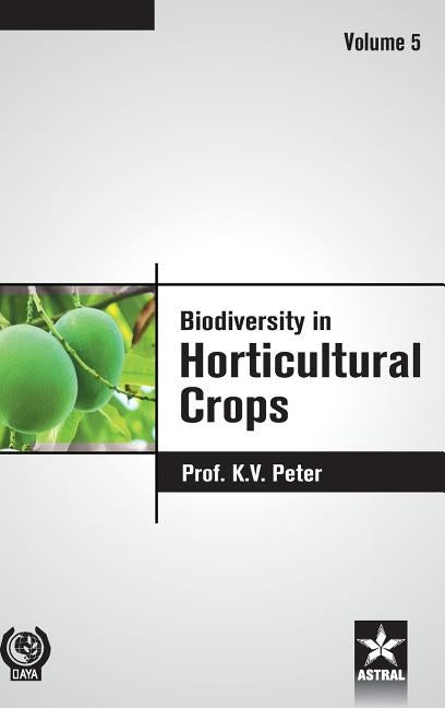 Biodiversity in Horticultural Crops Vol. 5 by Peter, K. V.