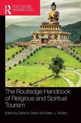 The Routledge Handbook of Religious and Spiritual Tourism by Olsen, Daniel H.