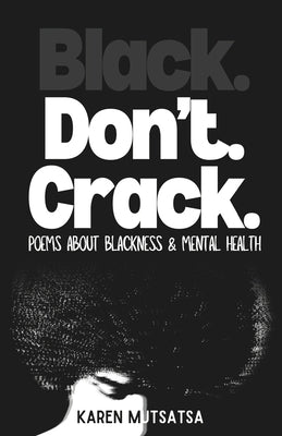 Black Don't Crack: Poems on blackness and mental health by Mutsatsa, Karen