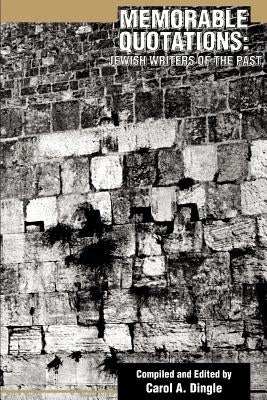 Memorable Quotations: Jewish Writers of the Past by Dingle, Carol A.