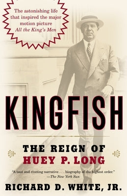 Kingfish: The Reign of Huey P. Long by White, Richard D.