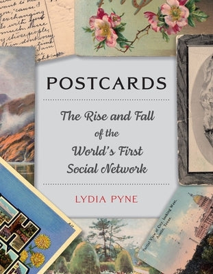Postcards: The Rise and Fall of the World's First Social Network by Pyne, Lydia