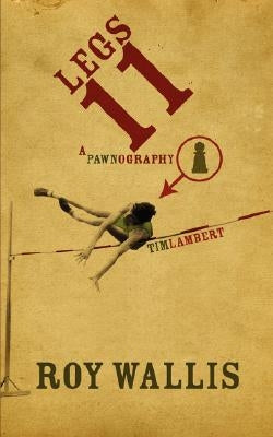 Legs Eleven: A Pawnography by Wallis, Roy