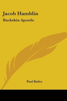 Jacob Hamblin: Buckskin Apostle by Bailey, Paul