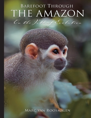 Barefoot through the Amazon: On the Path of Evolution by Van Roosmalen, Marc G. M.