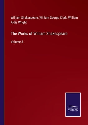 The Works of William Shakespeare: Volume 3 by Wright, William Aldis