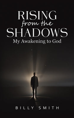 Rising from the Shadows by Smith, Billy