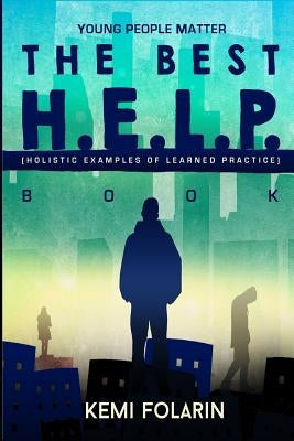 Young People Matter The Best H.E.L.P Book (Holistic Examples Of Learned Practice) by Folarin, Kemi C.