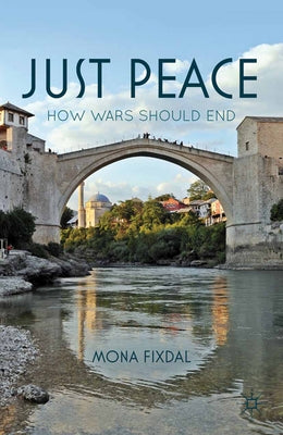 Just Peace: How Wars Should End by Fixdal, M.