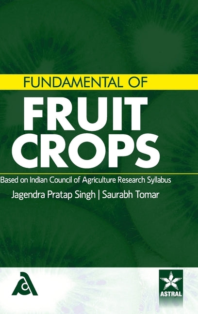 Fundamental of Fruit Crops: Based on Indian Council of Agriculture Research Syllabus by Singh, Jagendra Pratap