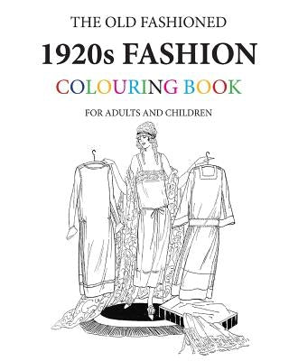 The Old Fashioned 1920s Fashion Colouring Book by Morrison, Hugh