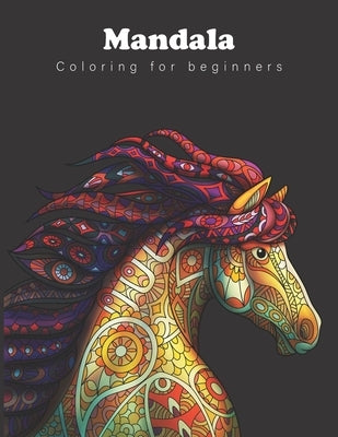Mandala Coloring for Beginners: Stress relieving animals coloring book Relaxation therapy large 8.5x11 inches by Coloriage, Abc