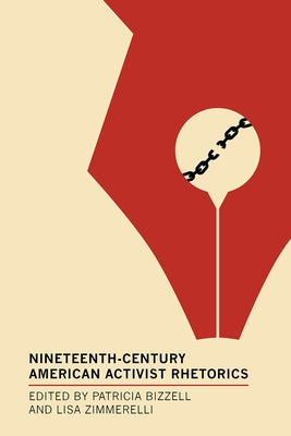 Nineteenth-Century American Activist Rhetorics by Bizzell, Patricia