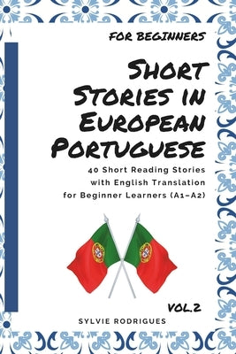 Short Stories in European Portuguese: 40 Short Reading Stories with English Translation for Beginner Learners (A1-A2) - for learn portuguese by Rodrigues, Sylvie