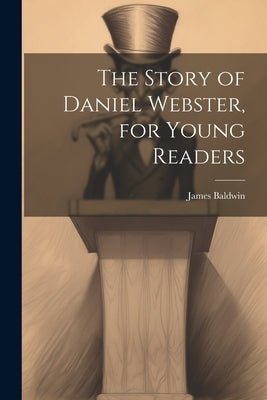 The Story of Daniel Webster, for Young Readers by Baldwin, James
