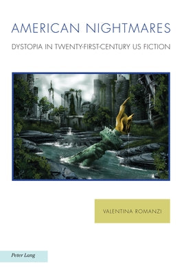 American Nightmares; Dystopia in Twenty-First-Century US Fiction by Romanzi, Valentina