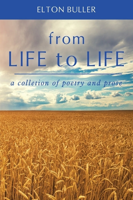 From Life to Life: A Collection of Poetry and Prose by Buller, Elton