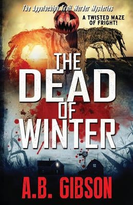 The Dead of Winter: Appalachian Trail Murder Mysteries by Gibson, A. B.