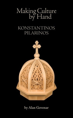 Making Culture by Hand: Konstantinos Pilarinos by Govenar, Alan