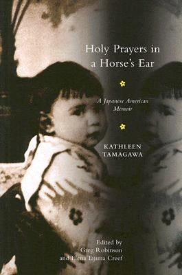 Holy Prayers in a Horse's Ear: A Japanese American Memoir by Tamagawa, Kathleen