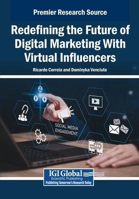 Redefining the Future of Digital Marketing With Virtual Influencers by Correia, Ricardo