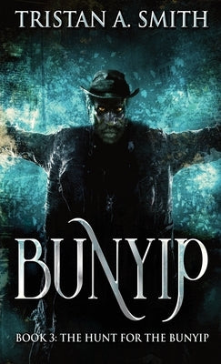 The Hunt For The Bunyip by Smith, Tristan A.