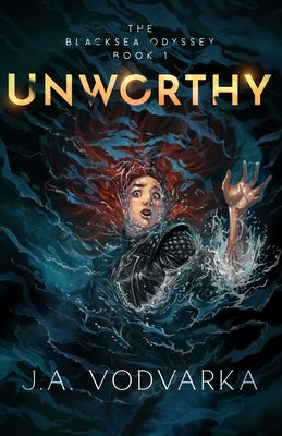 Unworthy: The Blacksea Odyssey Book 1 by Vodvarka, J. a.