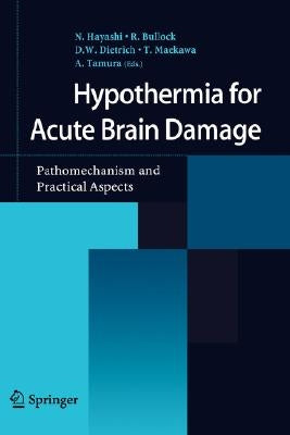 Hypothermia for Acute Brain Damage: Pathomechanism and Practical Aspects by Hayashi, N.