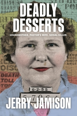 Deadly Desserts: Grandmother, Pastor's Wife, Serial Killer by Jamison, Jerry