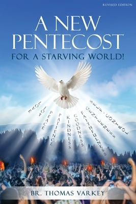 A New Pentecost for a Starving World! Revised Edition by Varkey, Br Thomas
