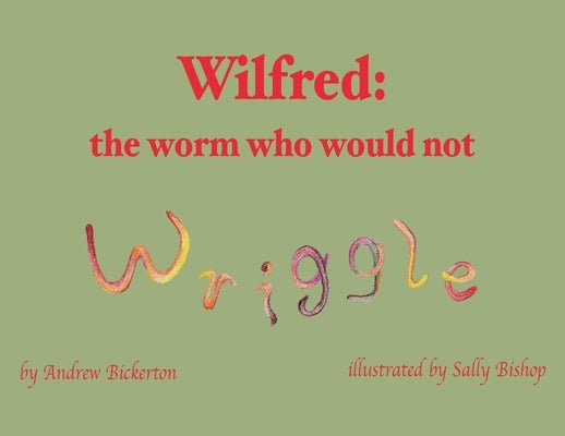 Wilfred: the worm who would not wriggle by Bickerton, Andrew