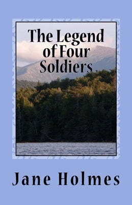 The Legend of Four Soldiers by Holmes, Jane