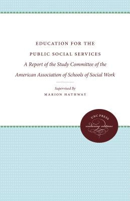 Education for the Public Social Services: A Report of the Study Committee of the American Association of Schools of Social Work by Hathway, Marion