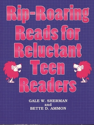 Rip-Roaring Reads for Reluctant Teen Readers by Sherman, Gale W.