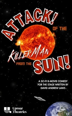 Attack! of the Killer Man from the Sun! by Laws, David Andrew