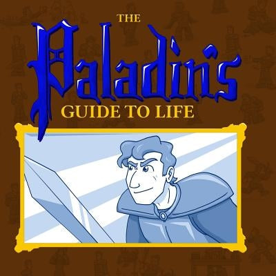 The Paladin's Guide to Life by Tailsteak