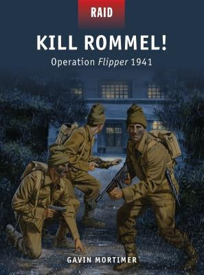 Kill Rommel!: Operation Flipper 1941 by Mortimer, Gavin