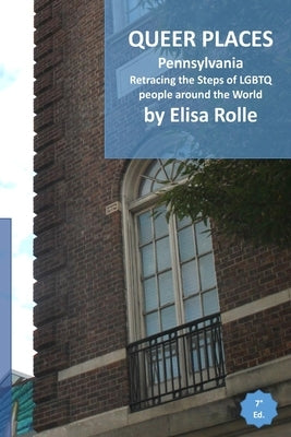 Queer Places: Eastern Time Zone (Pennsylvania): Retracing the steps of LGBTQ people around the world by Rolle, Elisa
