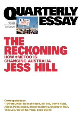 The Reckoning: How #MeToo is Changing Australia; Quarterly Essay 84 by Hill, Jess