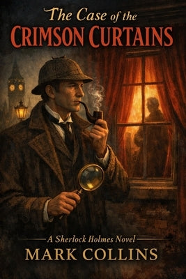 The Case of the Crimson Curtains: A Sherlock Holmes Novel by Collins, Mark