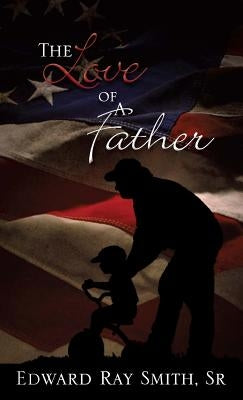 The Love of a Father by Smith, Edward, Sr.