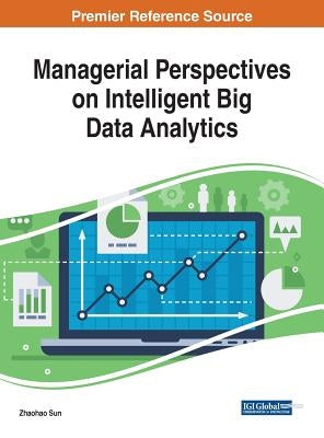 Managerial Perspectives on Intelligent Big Data Analytics by Sun, Zhaohao