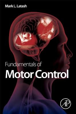 Fundamentals of Motor Control by Latash, Mark L.