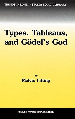 Types, Tableaus, and Gödel's God by Fitting, M.
